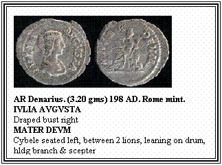 Text Box: AR Denarius. (3.20 gms) 198 AD. Rome mint.
IVLIA AVGVSTA
Draped bust right
MATER DEVM
Cybele seated left, between 2 lions, leaning on drum, hldg branch & scepter

